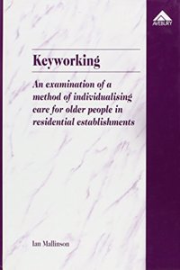 Keyworking: Examination of a Method of Individualizing Care for Older People in Residential Establishments