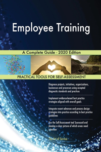 Employee Training A Complete Guide - 2020 Edition