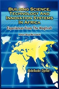 Building Science, Technology and Innovation Systems in Africa: Experiences from the Maghreb