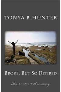 Broke But So Retired