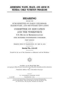 Addressing waste, fraud, and abuse in federal child nutrition programs