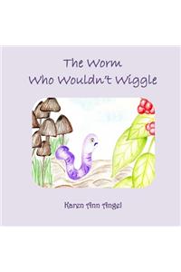 The Worm Who Wouldn't Wiggle