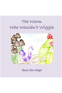 The Worm Who Wouldn't Wiggle