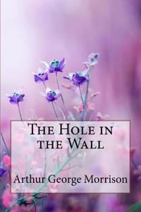 Hole in the Wall Arthur George Morrison