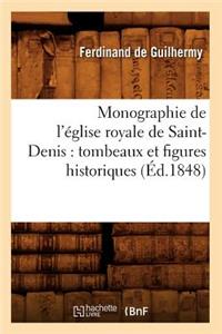 Monographie de l'Église Royale de Saint-Denis: Tombeaux Et Figures Historiques (Éd.1848)