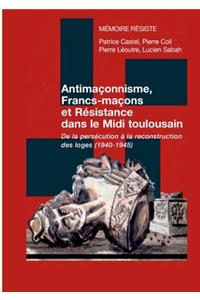 Antimaçonnisme, Francs-maçons et Résistance dans le Midi toulousain