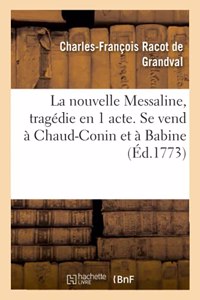 La Nouvelle Messaline, Tragédie En 1 Acte. Se Vend À Chaud-Conin Et À Babine