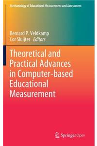 Theoretical and Practical Advances in Computer-Based Educational Measurement