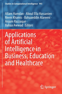 Applications of Artificial Intelligence in Business, Education and Healthcare