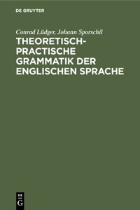 Theoretisch-Practische Grammatik Der Englischen Sprache