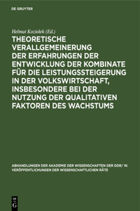 Theoretische Verallgemeinerung Der Erfahrungen Der Entwicklung Der Kombinate Für Die Leistungssteigerung in Der Volkswirtschaft, Insbesondere Bei Der Nutzung Der Qualitativen Faktoren Des Wachstums