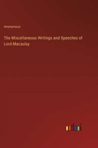 The Miscellaneous Writings and Speeches of Lord Macaulay