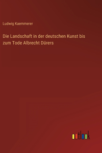 Landschaft in der deutschen Kunst bis zum Tode Albrecht Dürers