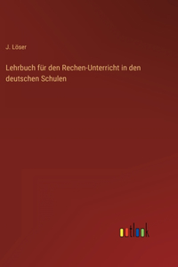 Lehrbuch für den Rechen-Unterricht in den deutschen Schulen