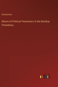 Return of Political Pensioners in the Bombay Presidency