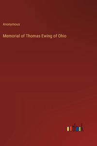 Memorial of Thomas Ewing of Ohio
