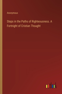 Steps in the Paths of Righteousness. A Fortnight of Cristian Thought