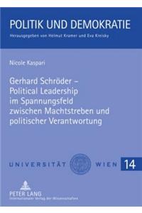 Gerhard Schroeder - Political Leadership Im Spannungsfeld Zwischen Machtstreben Und Politischer Verantwortung