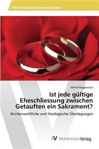 Ist jede gültige Eheschliessung zwischen Getauften ein Sakrament?
