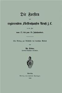 Forsten Des Regierenden Fürstenhauses Reuk J. L. in Der Zeit Vom 17. Bis Zum 19. Jahrhundert