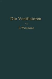 Die Ventilatoren: Berechnung, Entwurf Und Anwendung