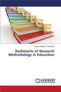 Rudiments of Research Methodology in Education