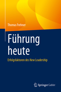 Führung Heute: Erfolgsfaktoren Des New Leadership