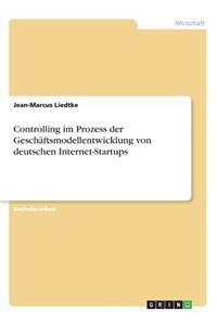 Controlling im Prozess der Geschäftsmodellentwicklung von deutschen Internet-Startups