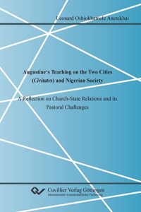 Augustine's Teaching on the Two Cities (Civitates) and Nigerian Society. A Reflection on Church-State Relations and its Pastoral Challenges