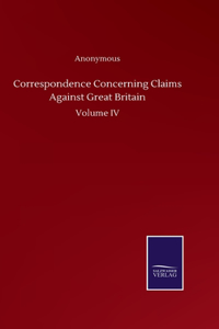 Correspondence Concerning Claims Against Great Britain