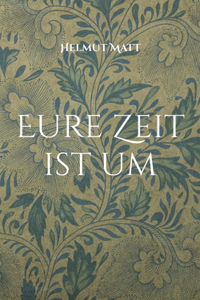 Eure Zeit ist um