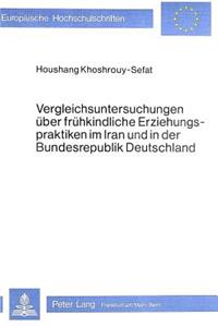 Vergleichsuntersuchungen Ueber Fruehkindliche Erziehungspraktiken Im Iran Und in Der Bundesrepublik Deutschland