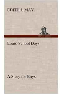 Louis' School Days A Story for Boys