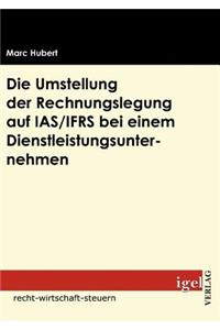 Die Umstellung der Rechnungslegung auf IAS/IFRS bei einem Dienstleistungsunternehmen