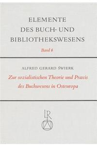 Zur Sozialistischen Theorie Und Praxis Des Buchwesens in Osteuropa