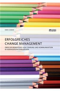 Erfolgreiches Change Management. Über die Bedeutung von Führung und Kommunikation in Veränderungsprozessen