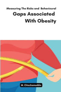 Measuring The Risks and Behavioural Gaps Associated With Obesity