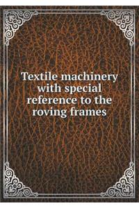 Textile Machinery with Special Reference to the Roving Frames