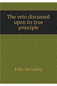 The Veto Discussed Upon Its True Principle