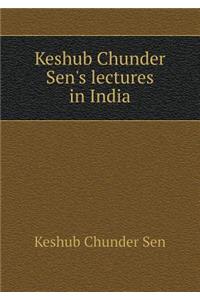 Keshub Chunder Sen's Lectures in India