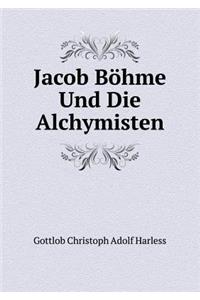 Jacob Böhme Und Die Alchymisten