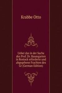 Ueber das in der Sache des Prof. Dr. Baumgarten in Rostock erforderte und abgegebene Frachten des Gr (German Edition)