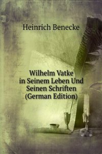 Wilhelm Vatke in Seinem Leben Und Seinen Schriften (German Edition)