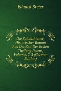 Die Sabbathianer: Historischer Roman Aus Der Zeit Der Ersten Theilung Polens, Volumes 2-3 (German Edition)