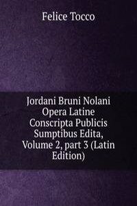 Jordani Bruni Nolani Opera Latine Conscripta Publicis Sumptibus Edita, Volume 2, part 3 (Latin Edition)