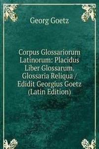 Corpus Glossariorum Latinorum: Placidus Liber Glossarum. Glossaria Reliqua / Edidit Georgius Goetz (Latin Edition)