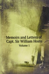 Memoirs and Letters of Capt. Sir William Hoste. Volume 1