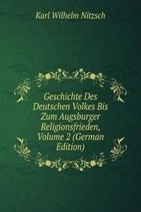 Geschichte Des Deutschen Volkes Bis Zum Augsburger Religionsfrieden, Volume 2 (German Edition)