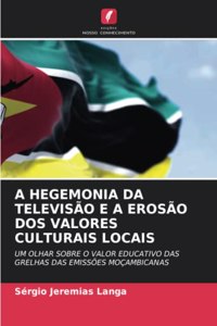 A Hegemonia Da Televisão E a Erosão DOS Valores Culturais Locais