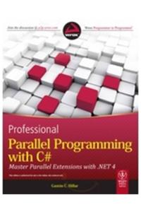 Professional Parallel Programming With C#: Master Parallel Extensions With .Net 4